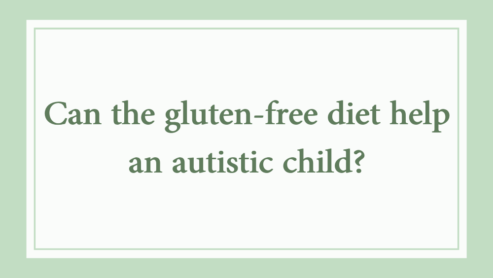 How a gluten-free diet can help an autistic child