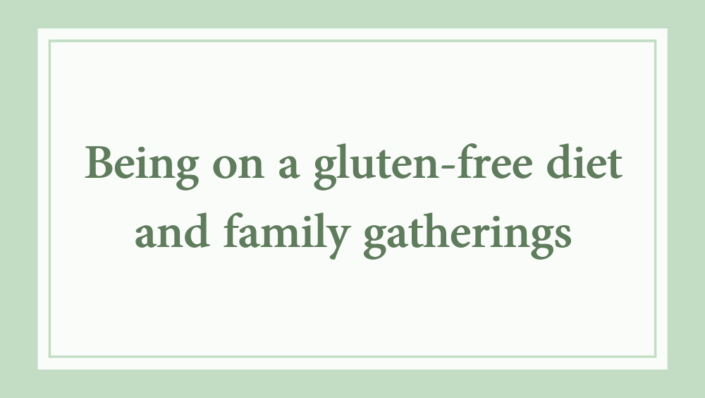 Being on a gluten-free diet and family gatherings