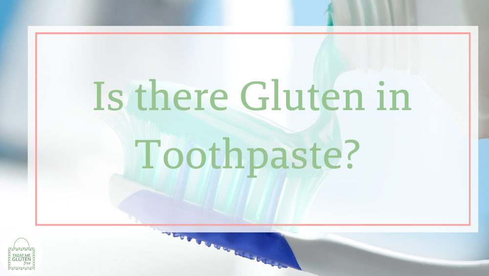 is there gluten in toothpaste treat me gluten free