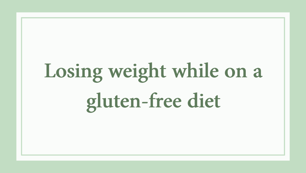 Losing weight while on a gluten-free diet
