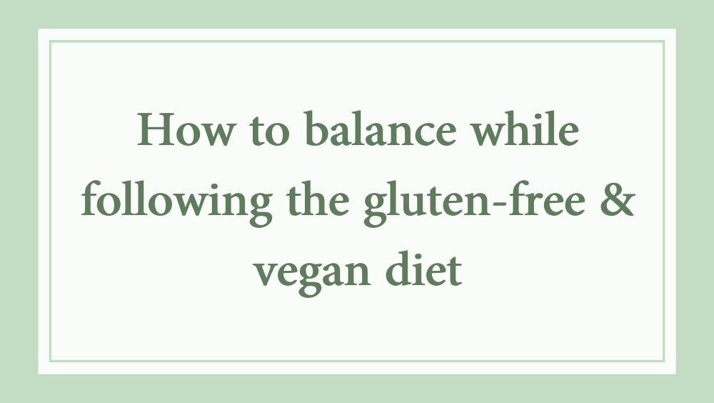 How to balance while following the gluten-free & vegan diet