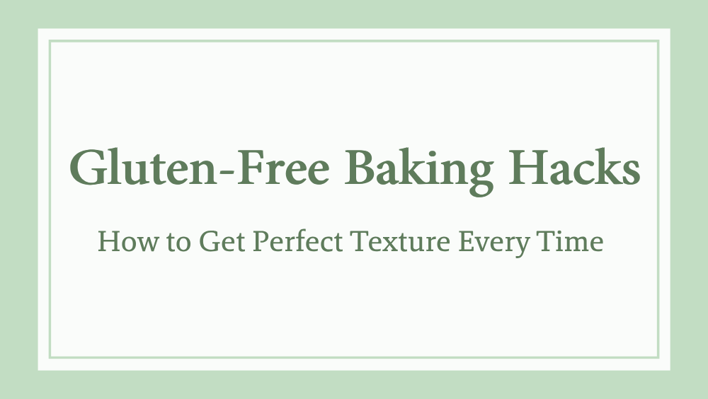 hacks for baking gluten free pastries and bread